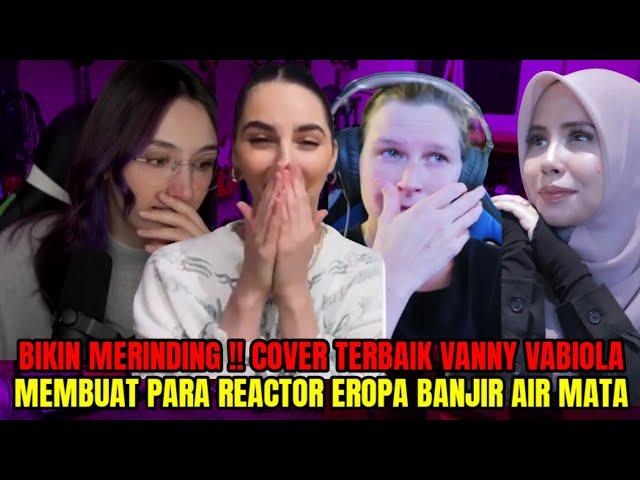 BIKIN MERINDING !! LAGU TERBAIK VANNY VABIOLA !! MEMBUAT REACTOR EROPA BANJIR AIR MATA !! REACTION