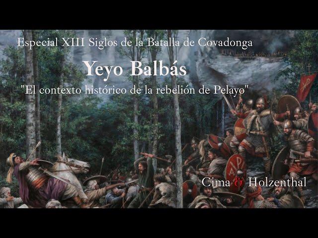 El contexto histórico de la rebelión de Pelayo. XIII Siglos de la Batalla de Covadonga. Yeyo Balbás