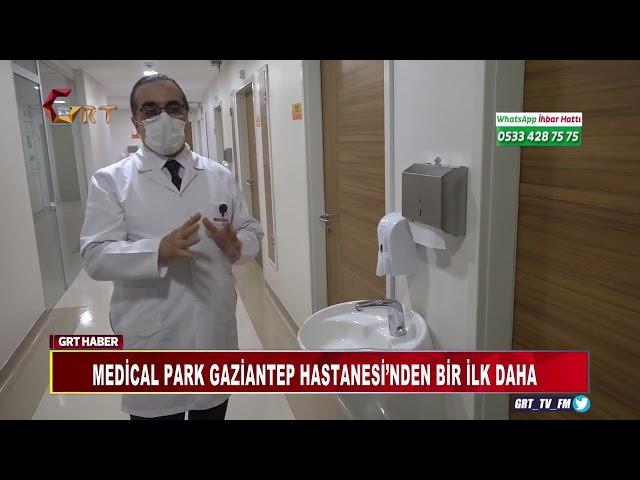 MEDİCAL PARK GAZİANTEP HASTANESİ’NDEN BİR İLK DAHA