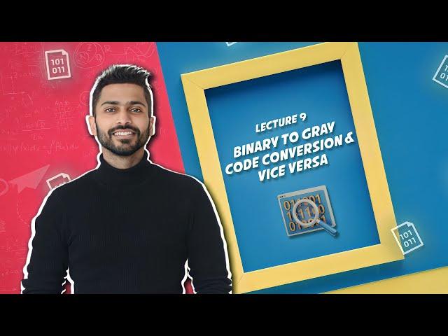 Lec-9: Binary to Gray Code Conversion & Vice-versa