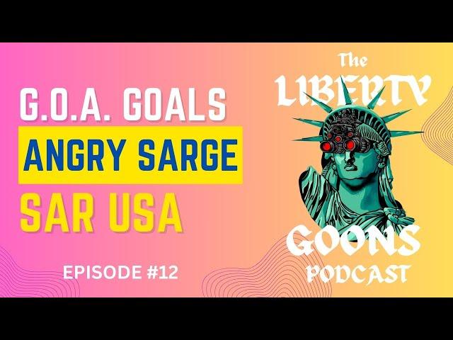 The Liberty Goons Podcast Ep. 12 - Angry Sarge, SAR USA and Everything 2A!