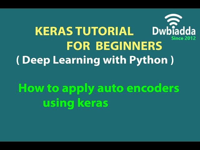 How to apply auto encoders using keras | Keras tutorial videos