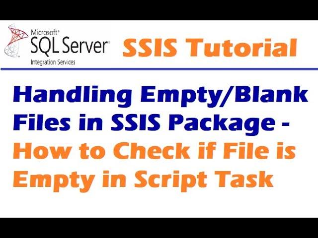 How to Avoid an Error File that is Empty in SSIS Package - Handling Empty Files in SSIS Package