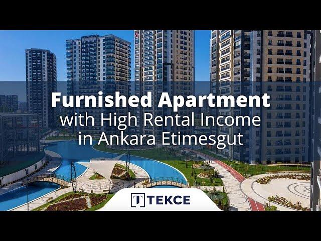 Furnished Apartment with High Rental Income in Ankara Etimesgut | Tekce Overseas ®