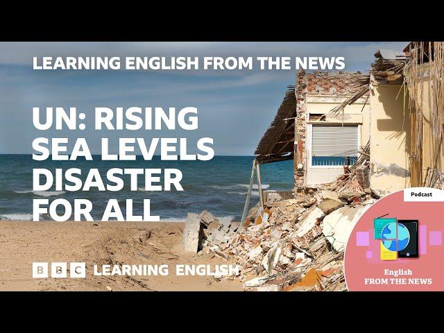 UN: Rising sea levels disaster for all: BBC Learning English from the News