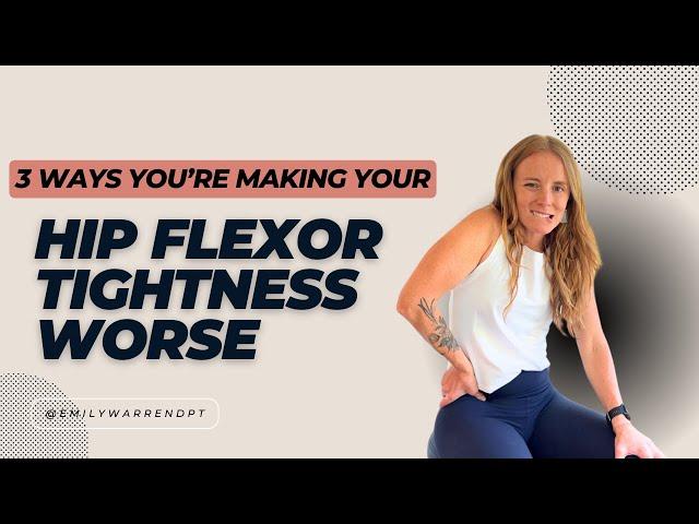3 ways you’re making your hip flexor tightness worse