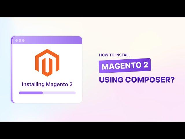 How to Install Magento 2 Using Composer? | Step-by-Step Video Tutorial