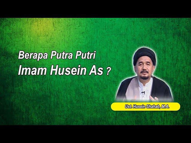 Berapa Putra Putri Imam Husein As | Ust. Husein Shahab, M.A.