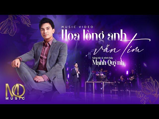 HOA LÒNG ANH VẪN TÍM | Mạnh Quỳnh | Music Video