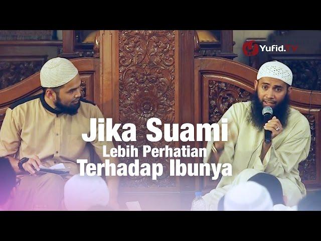 Konsultasi Syariah: Jika Suami Lebih Perhatian Terhadap Ibunya - Ustadz Syafiq Reza Basalamah