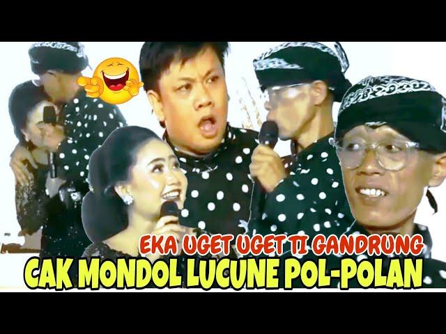 EKA UGET UGET TI GANDRUNG CAK MONDOL LUCUNE POL-POLAN SAMPEK KEPINGKEL PINGKEL