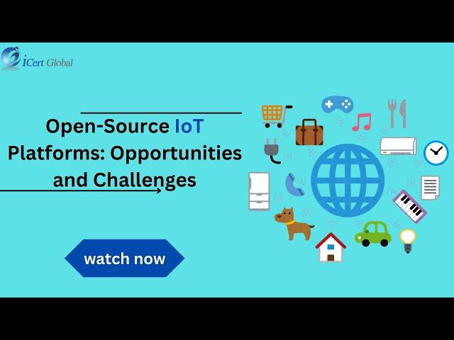 Open-Source IoT Platforms: Opportunities and Challenges | iCert Global