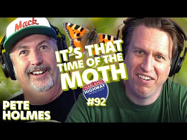 PETE HOLMES explains therapy, butteflies, moths, and children's earthquakes #92