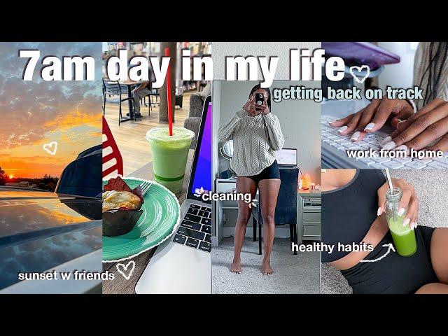 7am DAY IN MY LIFE  | Getting Back On Track After Vacation