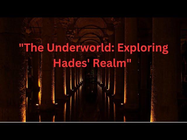 " The Underworld:   Exploring Hades' Realm"