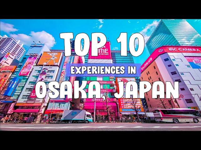 Top 10 Places To Visit in Osaka, Japan 2024