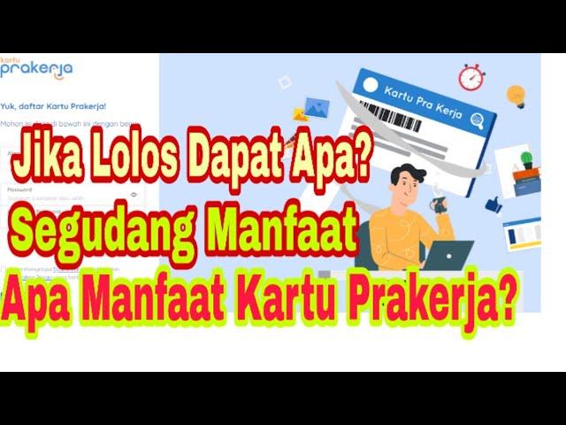 Apa yang Kalian Dapatkan Jika Lolos Prakerja? Manfaat Kartu Prakerja Bagi Pemilik Kartu Pra Kerja