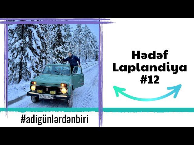Adi günlərdən biri: Hədəf Laplandiya -Helsinki  #12