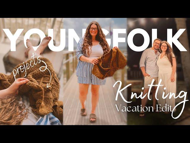 YoungFolk Knits: Knitting Projects {Vacation Edit}