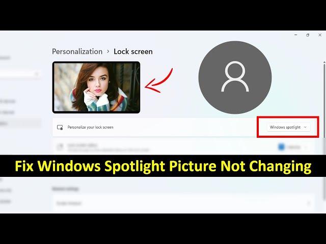 How to Fix Windows Spotlight Lock Screen Picture Not Changing Problem