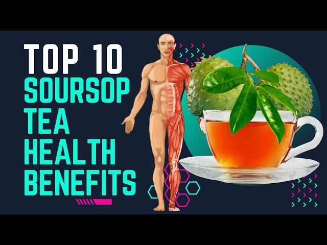 Top 10 Soursop Tea Health Benefits: Discover Unknown Incredible Results! (Graviola)