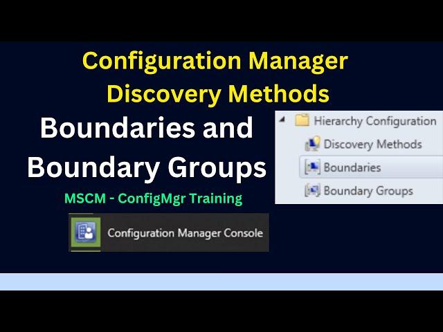 Configuring Microsoft Configuration Manager Boundaries, Groups And Discovery Methods 