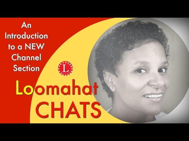 Loomahat Chats - An Introduction - Episode 1