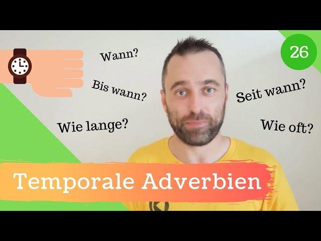 [26] Temporale Adverbien - Antworten auf die Fragen: Wann? Wie lange, Wie oft,...