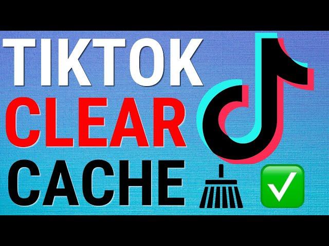 How To Clear your TikTok Cache