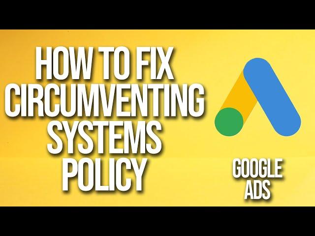 How to Fix Circumventing Systems Policy Google Ads