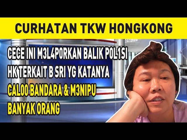 CECE INI M3L4P0RKAN BALIK P0L1SI HK TERKAIT B SRI YG KATANYA CAL00 BANDARA & M3NIPU BANYAK ORANG