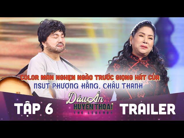 Dấu ấn huyền thoại | Trailer tập 6: Color Man ngấn lệ khi NSUT Phượng Hằng, Châu Thanh cất tiếng hát