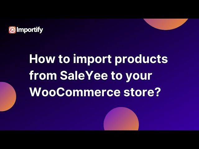 How to import products from SaleYee to your WooCommerce dropshipping store?
