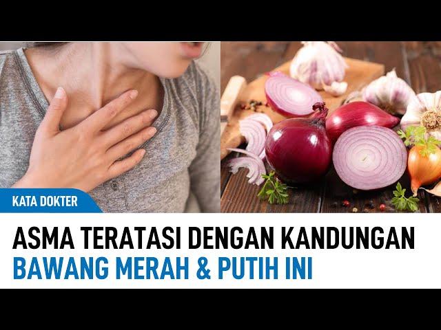 Asma Teratasi Dengan Kandungan Bawang Merah & Putih Ini | Kata Dokter