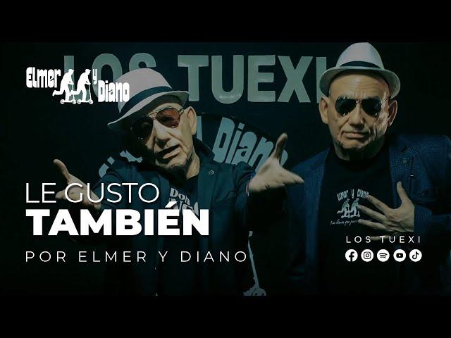 Elmer y Diano - Le gusto también