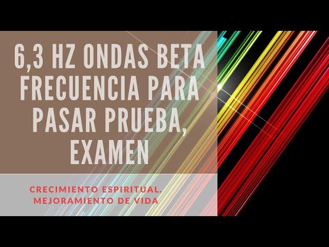 6,3 hz | ondas beta | Musica para aprobar un examen | Frecuencia para pasar prueba,examen|Relajante