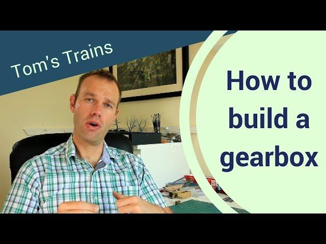 How To Build A High Level Kits Gearbox For A Model Locomotive