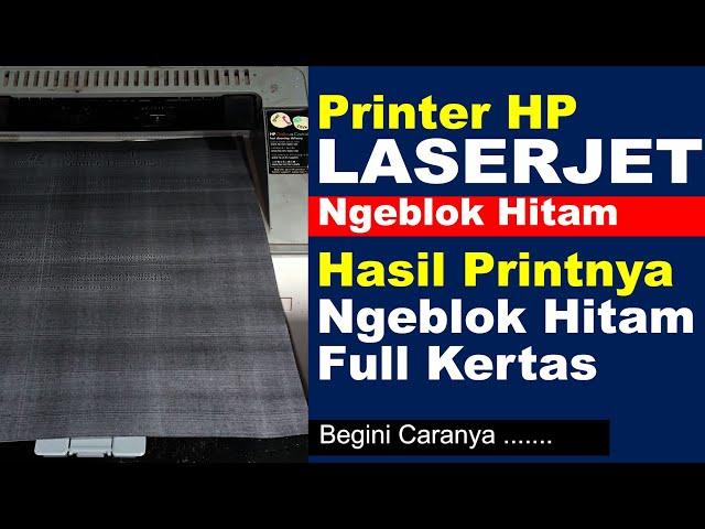 PERBAIKI HASIL PRINT NGEBLOK HITAM FULL KERTAS DI PRINTER HP LASERJET