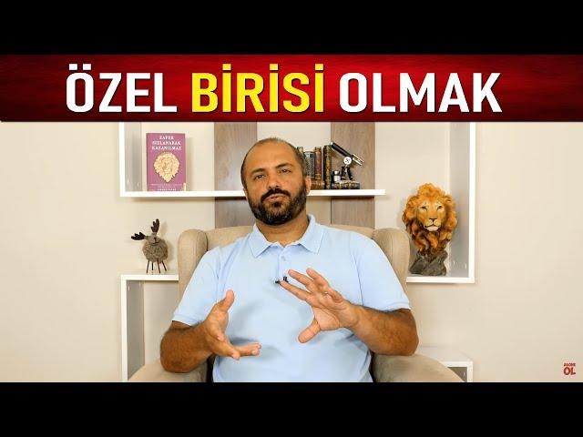 ÖZEL BİRİ OLMAK - OLABİLMEK