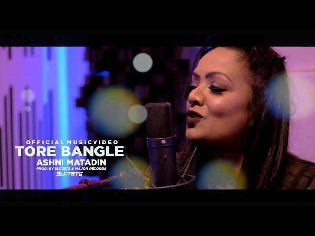 ASHNI MATADIN - TORE BANGLE | PROD.SLCTBTS (OFFICIAL VIDEO)