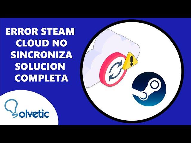 Error Steam Cloud No Sincroniza - Solucion Completa