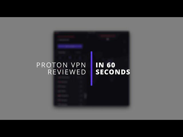 VPN Experts Review Proton VPN in Under One Minute