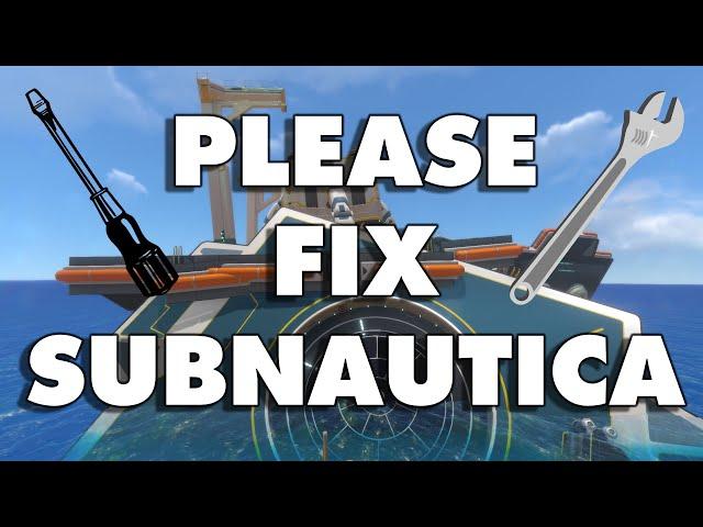 Please Fix Subnautica...