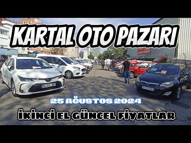 KARTAL OTO PAZARI | İKİNCİ EL FİYATLARI | 25 AĞUSTOS 2024