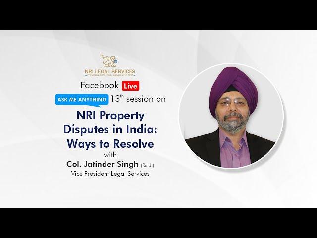 NRI Property Disputes in India | Ways to Resolve | Col Jatinder Singh