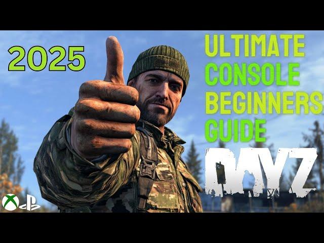 The ULTIMATE Beginners Guide to DayZ On Console | 2025 (XBOX/PLAYSTATION)