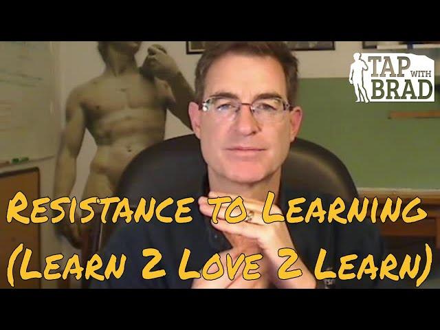 Resistance to Learning (learn 2 love 2 learn) - Tapping with Brad Yates