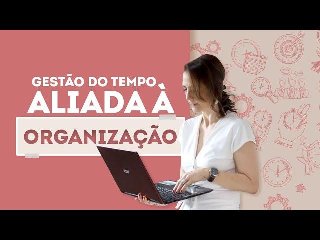 Gestão do TEMPO aliado a ORGANIZAÇÃO!!!