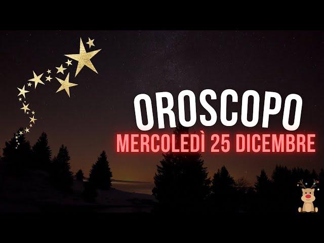 Oroscopo e classifica di Mercoledì 25 Dicembre