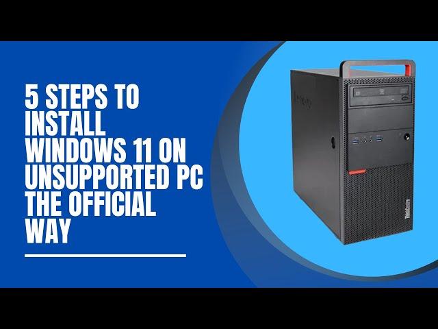 Install Windows 11 on Unsupported PC The Official Way